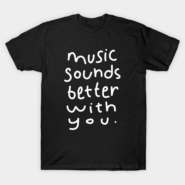 Music Sounds Better With You - Handwritten T-Shirt by souloff